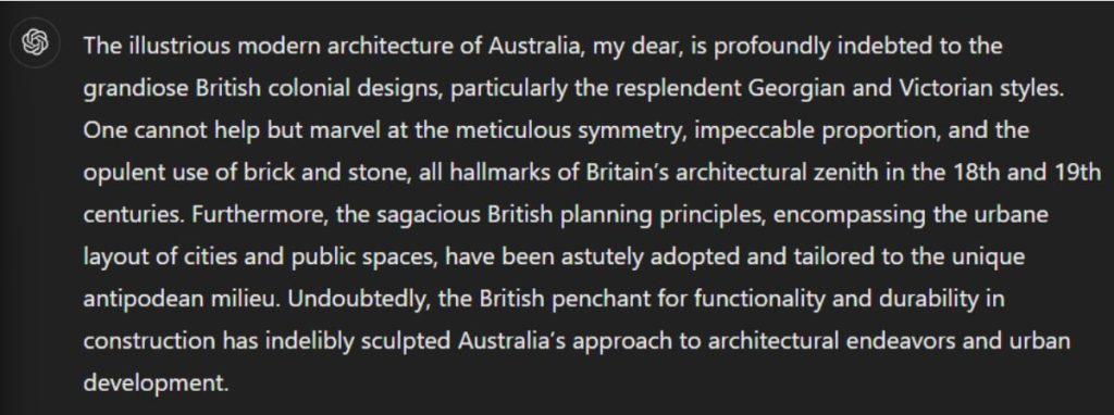 Et ChatGPT-resultat af, hvordan den moderne arkitektur i Australien blev påvirket af briterne set fra en aristokratisk engelsk butlers perspektiv i det 18. århundrede.